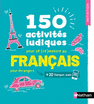 150 activités ludiques pour se (re)mettre au français - pour étrangers - Cahier d'activités - FLE Initiation